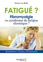 Fatigué ? Fibromyalgie ou syndrome de fatigue chronique - Symptômes - causes - traitements