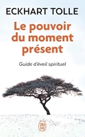Le pouvoir du moment présent - Guide d'éveil spirituel