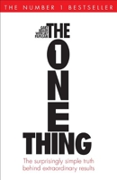 The one thing - The Surprisingly Simple Truth Behind Extraordinary Results