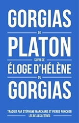 Gorgias de Platon, suivi d'Éloge d'Hélène de Gorgias de Gorgias