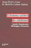 L' Histoire cachée du nihilisme - Jacobi, Dostoïevski, Heidegger, Nietzsche