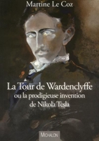 La Tour De Wardenclyffe - Ou La Prodigieuse Invention De Nikola Tesla