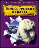 Le développement durable - Cycle 3 de Cécile De Ram,Xavier Knowles ( 17 janvier 2007 ) - Hachette (17 janvier 2007) - 17/01/2007