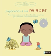 J'apprends à me relaxer - Un livre-CD avec des exercices pour se détendre et des comptines pour respirer et s'endormir facilement - Pour les enfants dès 3 ans