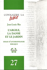 L'Argile, la danse et le jardin - Essais d'anthropologie biblique de Jean-Louis Ska