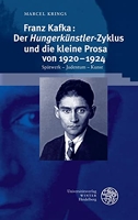 Franz Kafka - Der Hungerkunstler-Zyklus Und Die Kleine Prosa Von 1920-1924: Spatwerk - Judentum - Kunst