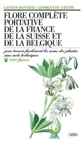 Flore complète portative de la France, de la Suisse et de la Belgique - Pour trouver facilement les noms des plantes sans mots techniques...