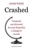 Crashed - Comment une décennie de crise financière a changé le monde