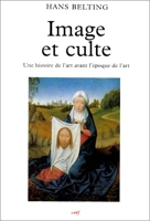 Image et Culte - Une histoire de l'art avant l'époque de l'art