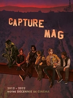 Capture Mag 2012-2022 - Notre décennie de cinéma
