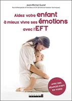 Aidez votre enfant à mieux vivre ses émotions avec l'EFT - Avec des séances d'EFT en vidéo