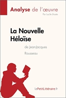 La Nouvelle Héloïse de Jean-Jacques Rousseau (Analyse de l'oeuvre) - Analyse complète et résumé détaillé de l'oeuvre (Fiche de lecture) - Format Kindle - 5,99 €