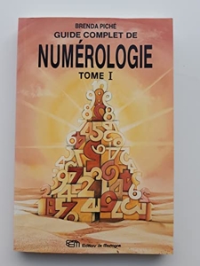 Guide Complet De Numerologie. Tome 1 de Brenda Piché