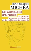 Le complexe d'Orphée - La Gauche, les gens ordinaires et la religion du progrès