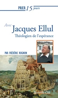 Prier 15 jours avec Jacques Ellul - Théologien de l'espérance