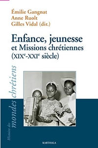 Enfance, jeunesse et Missions chrétiennes (XIXe-XXIe siècle) d'Emilie Gangnat