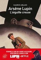 Arsène Lupin, l'Aiguille creuse - Texte intégral - Nouvelle édition à l'occasion de la série Netflix