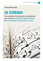 Le Coran - Une synthèse d'introduction et de référence pour éclairer le contexte, les épisodes, les valeurs et l'actualité du texte.