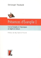 Présence D'evangile - Tome 1, Lire Les Evangiles Et L'apocalypse En Algérie Et Ailleurs