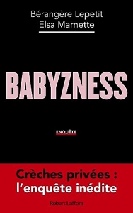 Babyzness - Crèches privées - L'enquête inédite de Bérangère Lepetit