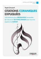 Citations coraniques expliquées - 150 citations pour découvrir l'ensemble de l'oeuvre et se familiariser avec tous les aspects du Coran.