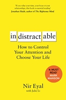 Indistractable - How to Control Your Attention and Choose Your Life - Bloomsbury Publishing PLC - 06/02/2020