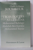CONTRIBUTIION A L'ETUDE DE LA VIE RELIGIEUSE ET DE LA LITTERATURE ALGERIENNE MODERNE. Tome 2, Trois poètes algériens, Mohammed Balkhayr, Abdallah ben Karriou, Mohammed Baytar