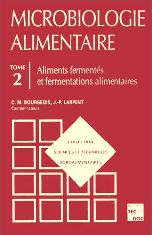 Microbiologie Alimentaire, Tome 2 - Aliments Fermentés Et... C. M ...