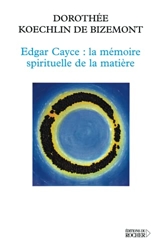 Edgar Cayce - La mémoire spirituelle de la matière de Gil de Bizemont