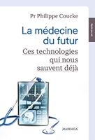 La médecine du futur - Ces technologies qui nous sauvent déjà