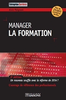 Manager la formation - Un nouveau souffle après la réforme de 2014 ? L'ouvrage de référence des professionnels.