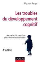 Les troubles du développement cognitif - 4e éd. - Approche thérapeutique chez l'enfant et l'adolesce - Approche thérapeutique chez l'enfant et l'adolescent