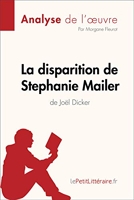 La disparition de Stephanie Mailer de Joël Dicker (Analyse de l'oeuvre) - Analyse complète et résumé détaillé de l'oeuvre (Fiche de lecture) - Format Kindle - 5,99 €