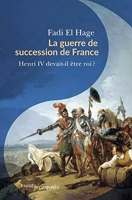 La guerre de succession de France - Henri IV devait-il être roi ?