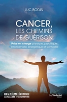 Cancer, les chemins de guérison 2ed - Prise en charge physique, psychique, émotionnelle, énergétique