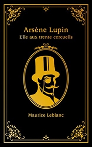 Arsène Lupin - L'île aux trente cercueils de Maurice Leblanc