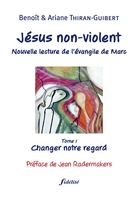 Jésus Non-Violent - Tome 1, Changer Notre Regard