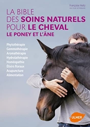 La Bible des soins naturels pour le cheval, le poney et l'âne de Françoise Heitz