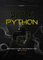 Dark Python - Apprenez à créer vos propres outils de Hacking (2e édition)