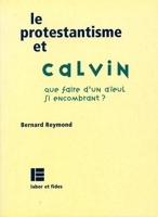 Le protestantisme et Calvin - Que faire d'un aïeul si encombrant ?