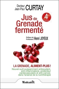 Jus de Grenade fermenté - La grenade, aliment plus ! - 4ème édition de Jean-Paul Curtay