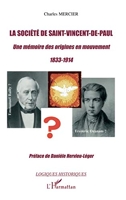 La société de Saint-Vincent-de-Paul - Une mémoire des origines en mouvement 1833-1914 Emmanuel Bailly ? Frédéric Ozanam ?