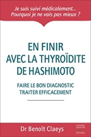 En finir avec la thyroïdite de Hashimoto - Faire le bon diagnostic traiter efficacement