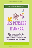 Les Pensées D'Ankaa - Déprogrammation de l'autosabotage et reprogrammation générale positive de vos pensées