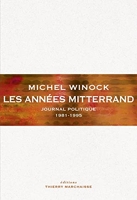 Les années Mitterrand - Journal politique 1981-1995