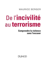 De l'incivilité au terrorisme - Comprendre la violence sans l'excuser - Comprendre la violence sans l'excuser