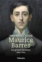 Maurice Barrès - Le grand inconnu 1862-1923