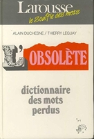 L'obsolète , dictionnaire des mots perdus - Larousse - 04/07/2003