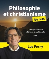 Philosophie Et Christianisme Pour Les Nuls - La Religion Chrétienne À L'épreuve De La Philosophie