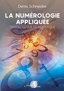 La Numerologie Appliquee - Ontologique Et Holistique de Schneider Denis